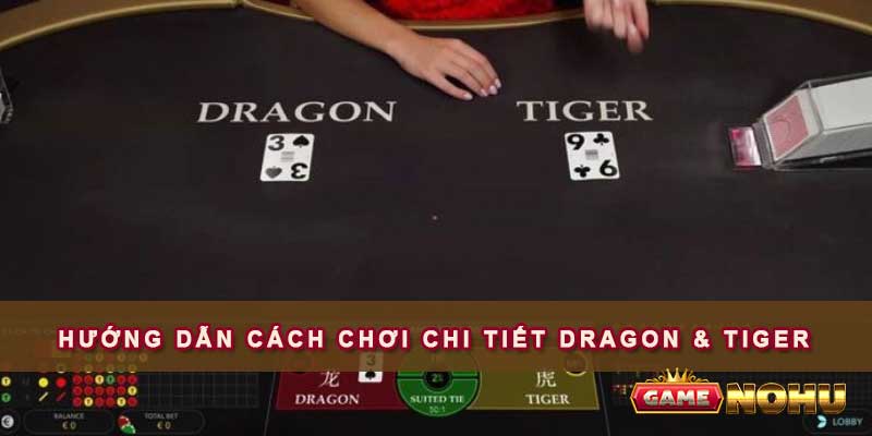 Hướng dẫn cách chơi chi tiết Dragon & Tiger