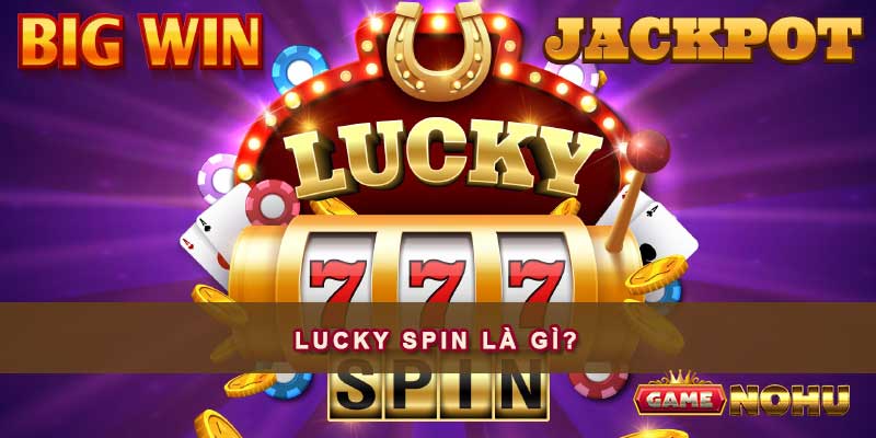 Lucky Spin là gì?